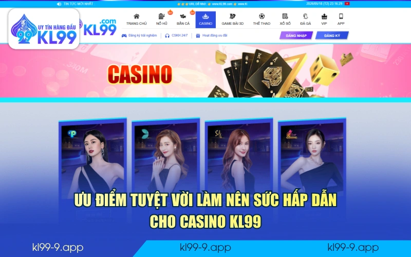 Ưu điểm tuyệt vời làm nên sức hấp dẫn cho Casino KL99