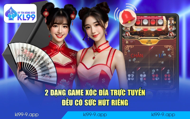2 dạng game Xóc Đĩa trực tuyến đều có sức hút riêng