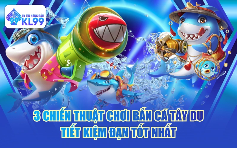 3 Chiến Thuật Chơi Bắn Cá Tây Du Tiết Kiệm Đạn Tốt Nhất