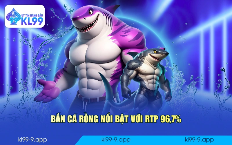 Bắn Cá Rồng nổi bật với RTP 96,7%