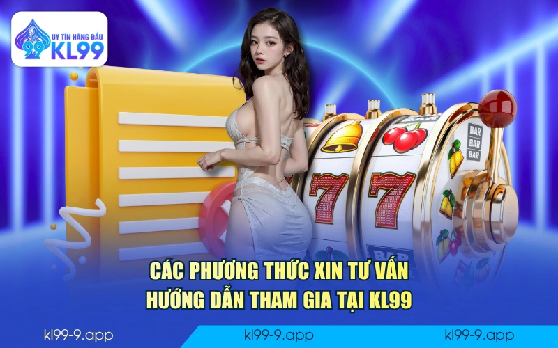 Các phương thức xin tư vấn hướng dẫn tham gia tại KL99