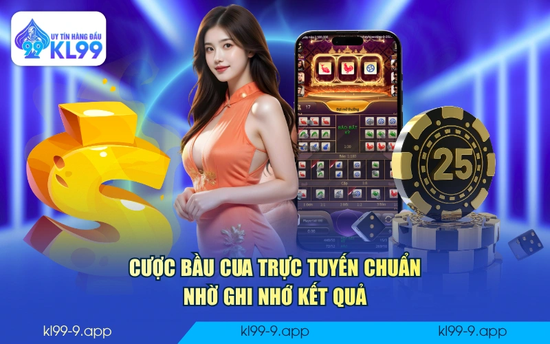 Cược Bầu Cua trực tuyến chuẩn nhờ ghi nhớ kết quả