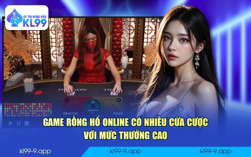 Game Rồng Hổ online có nhiều cửa cược với mức thưởng cao