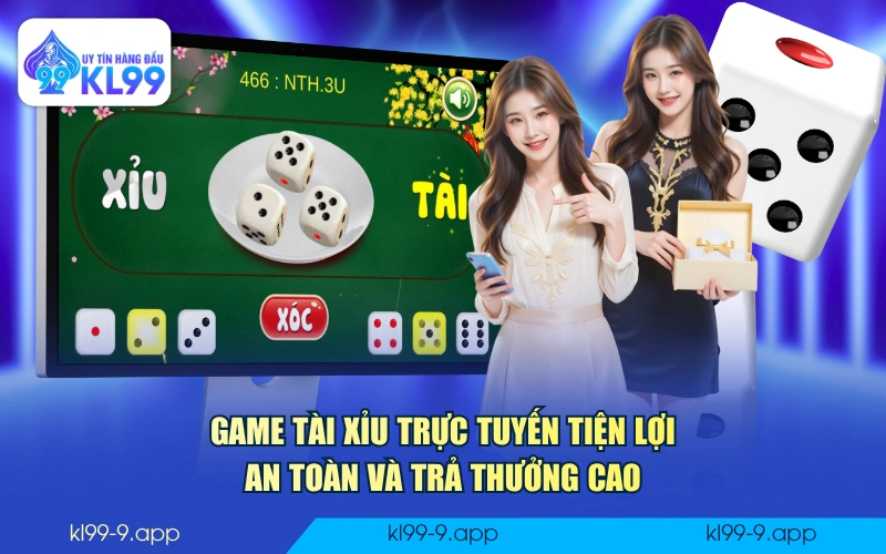 Game Tài Xỉu trực tuyến tiện lợi, an toàn và trả thưởng cao