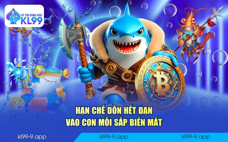 Hạn chế dồn hết đạn vào con mồi sắp biến mất