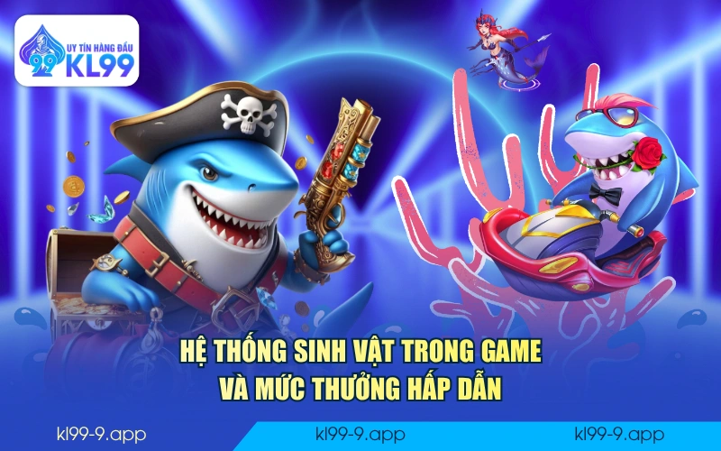 Hệ thống sinh vật trong game và mức thưởng hấp dẫn