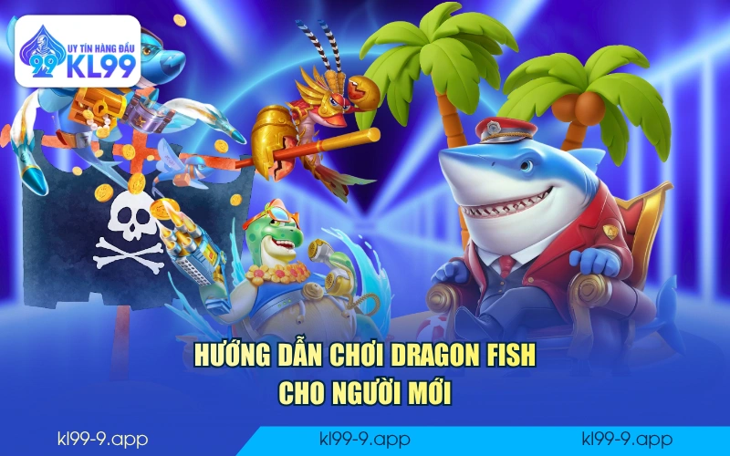 Hướng dẫn chơi Dragon Fish cho người mới