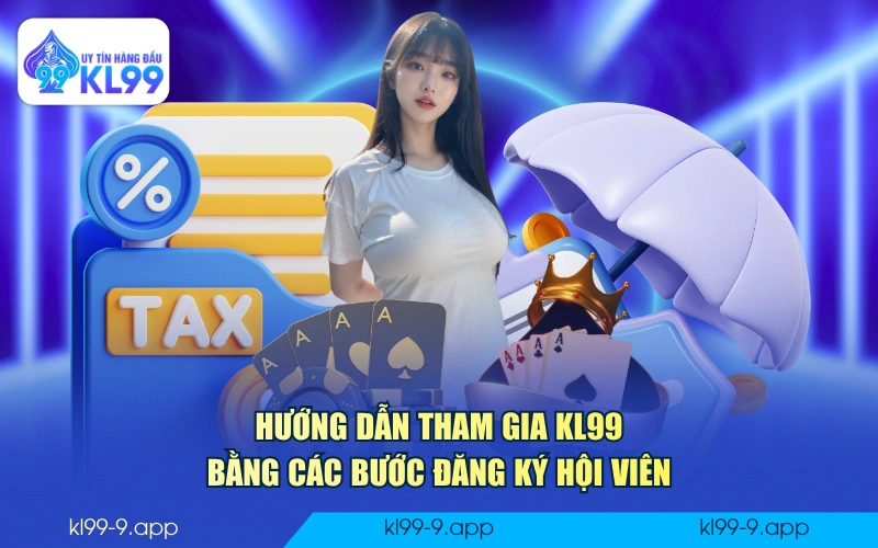 Hướng dẫn tham gia KL99 bằng các bước đăng ký hội viên