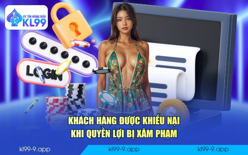 Khách hàng được khiếu nại khi quyền lợi bị xâm phạm