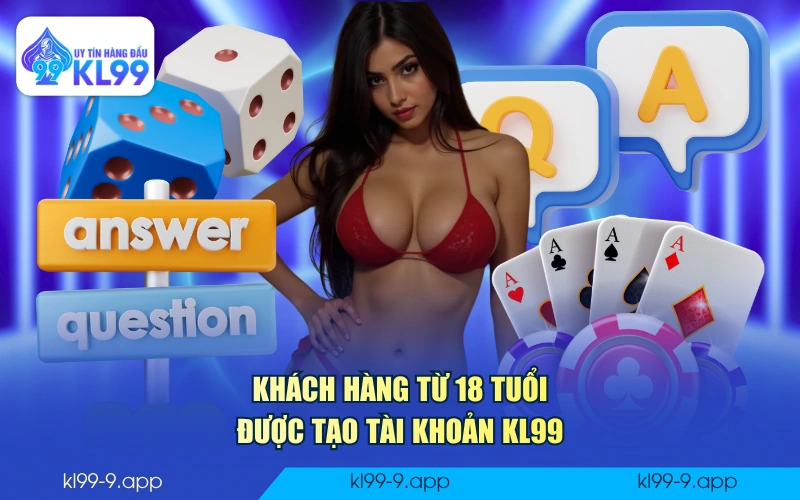Khách hàng từ 18 tuổi được tạo tài khoản KL99