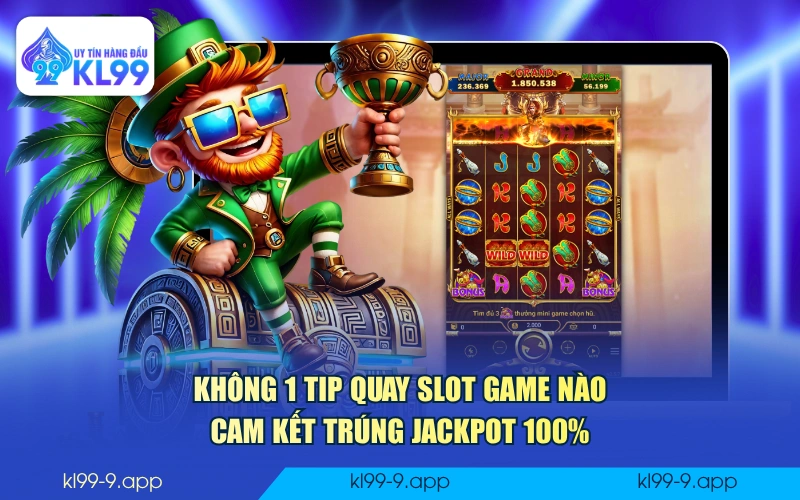 Không 1 tip quay slot game nào cam kết trúng Jackpot 100%