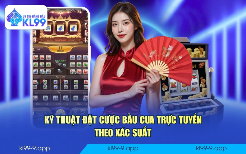 Kỹ thuật đặt cược Bầu Cua trực tuyến theo xác suất
