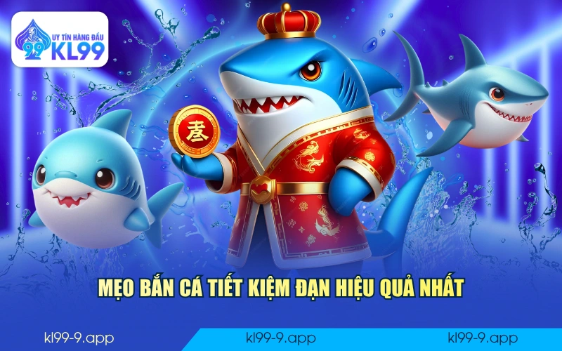 Mẹo bắn cá tiết kiệm đạn hiệu quả nhất
