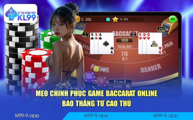 Mẹo chinh phục game Baccarat Online bao thắng từ cao thủ
