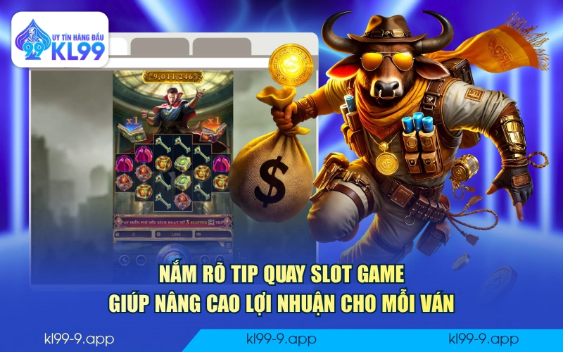 Nắm rõ tip quay slot game giúp nâng cao lợi nhuận cho mỗi ván