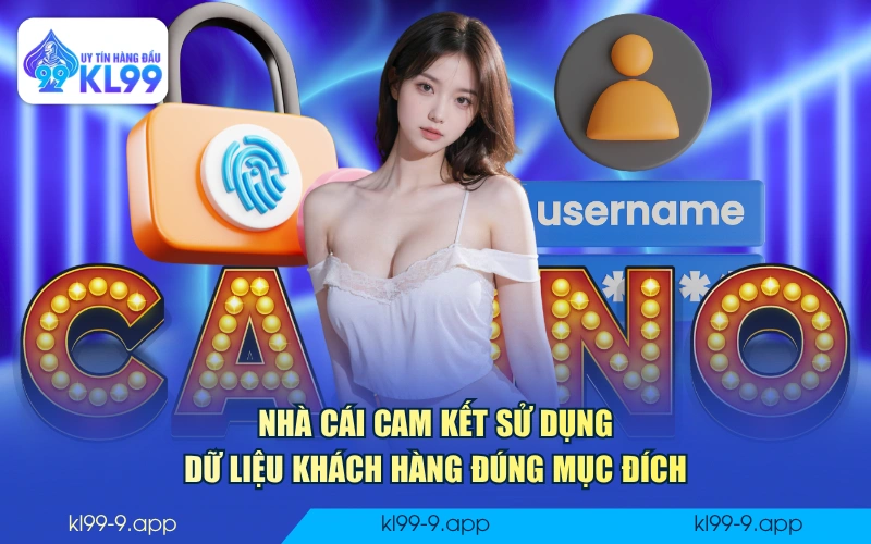 Nhà cái cam kết sử dụng dữ liệu khách hàng đúng mục đích