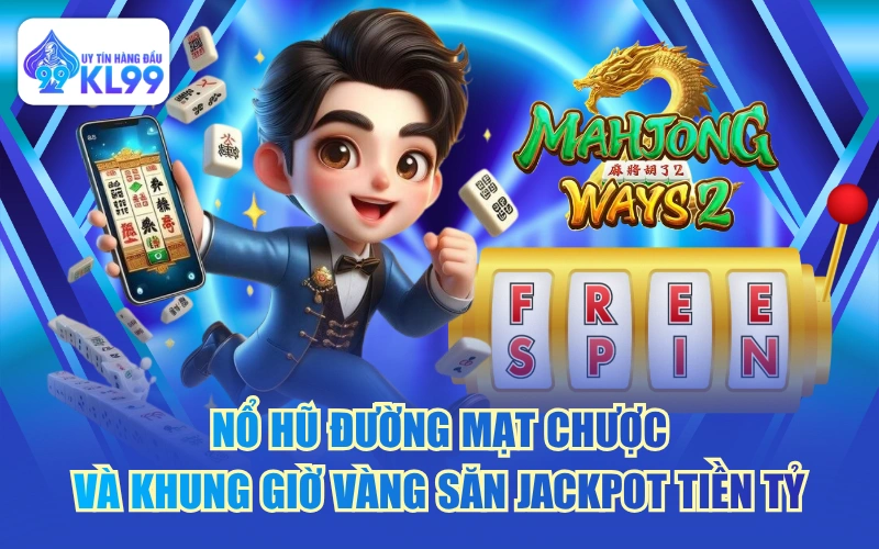 Nổ Hũ Đường Mạt Chược Và Khung Giờ Vàng Săn Jackpot Tiền Tỷ