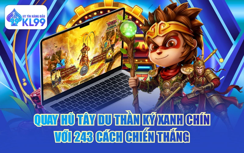 Quay Hũ Tây Du Thần Ký Xanh Chín Với 243 Cách Chiến Thắng