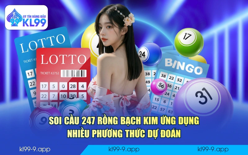 Soi cầu 247 Rồng Bạch Kim ứng dụng nhiều phương thức dự đoán