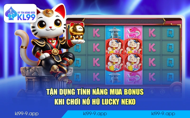 Tận dụng tính năng mua bonus khi chơi nổ hũ Lucky Neko