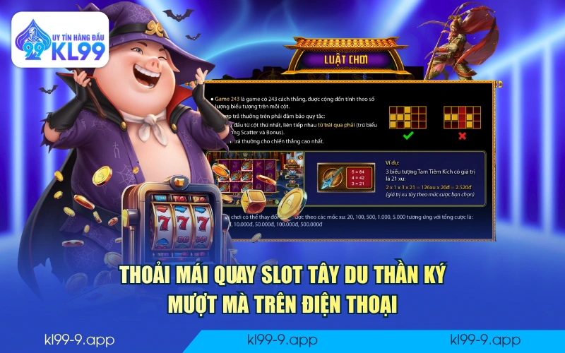 Thoải mái quay slot Tây Du Thần Ký mượt mà trên điện thoại