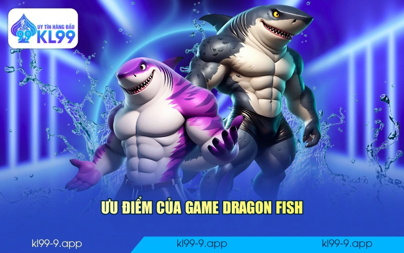 Ưu điểm của game Dragon Fish