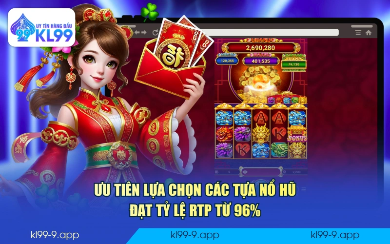 Ưu tiên lựa chọn các tựa nổ hũ đạt tỷ lệ RTP từ 96%