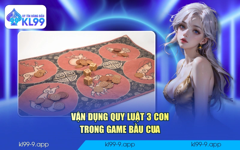 Vận dụng quy luật 3 con trong game Bầu Cua